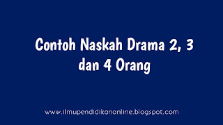 Contoh Naskah Drama Singkat 2, 3, 4 Orang Pemain