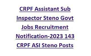 CRPF Assistant Sub Inspector Steno Govt Jobs Recruitment Notification-2023 143 CRPF ASI Steno Posts