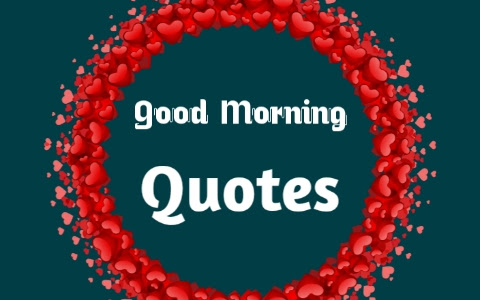 Best Good Morning Quotes to Start Your Day - Cute Good Morning Quotes to Motivate