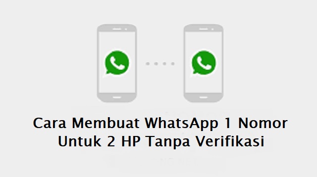 Cara Membuat WhatsApp 1 Nomor Untuk 2 HP Tanpa Verifikasi
