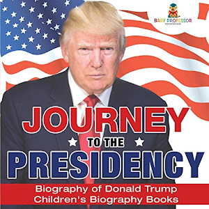 Journey to the Presidency: Biography of Donald Trump | Children's Biography Books