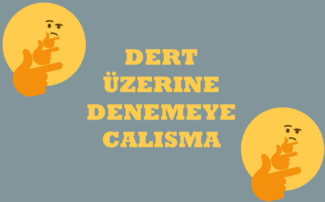 Dert Üzerine Denemeye Çalışma