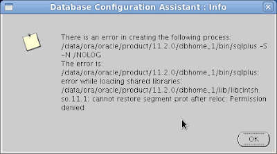 Database Configuration Assistant: Info - There is an error in creating the following process: /data/ora/oracle/product/11.2.0/dbhome_1/bin/sqlplus -s -N /NOLOG  The error is: /data/ora/oracle/product/11.2.0/dbhome_1/bin/sqlplus: error while loading shared libraries: /data/ora/oracle/product/11.2.0/dbhome_1/lib/libclntsh.so.11.1: cannot restore segment prot after reloc: Permission denied