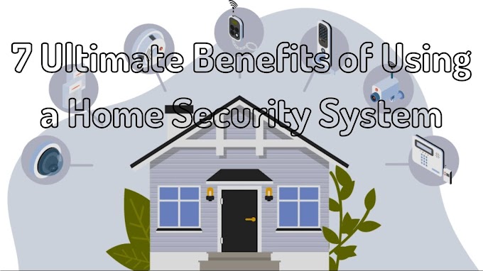 7 Ultimate Benefits of Using a Home Security System