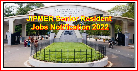 JIPMER Senior Resident Jobs Notification 2022: Dates for 51 Posts, Application Form