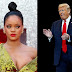 Rihanna calls President Trump the 'most mentally ill human being in America'