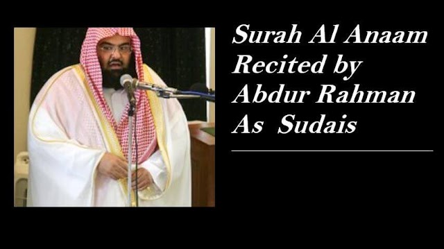 Surah Al-Anaam By Sheikh Abdur-Rahman As-Sudais 