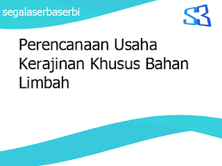  Perencanaan  Usaha  Kerajinan  Khusus Bahan Limbah