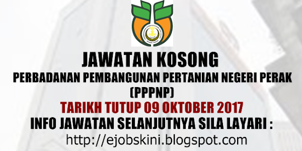 Jawatan Kosong Pembangunan Perbadanan Pertanian Negeri Perak (PPPNP) - 09 Oktober 2017