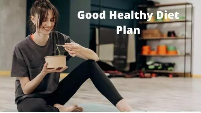 Good Healthy Diet Plan, best diet plan for weight loss, best diet plan, diet meal, heart healthy diet plan