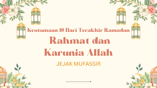 Keutamaan 10 Hari Terakhir Ramadan: Rahmat dan Karunia Allah