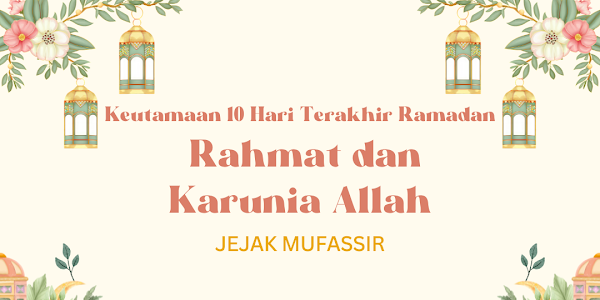 Keutamaan 10 Hari Terakhir Ramadan: Rahmat dan Karunia Allah