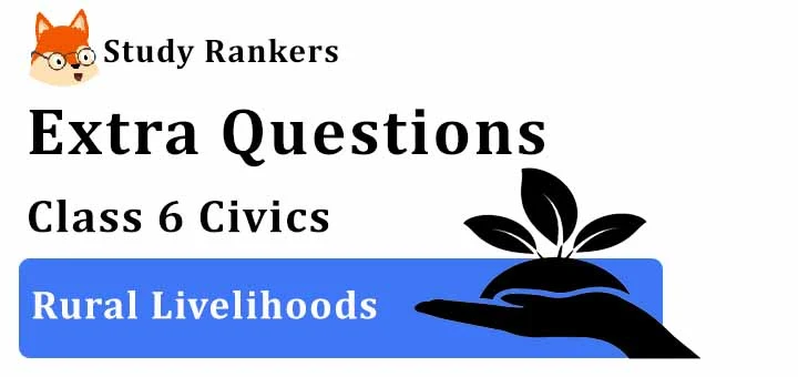 Rural Livelihoods Extra Questions Chapter 8 Class 6 Civics