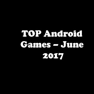 TOP Android Games – June 2017