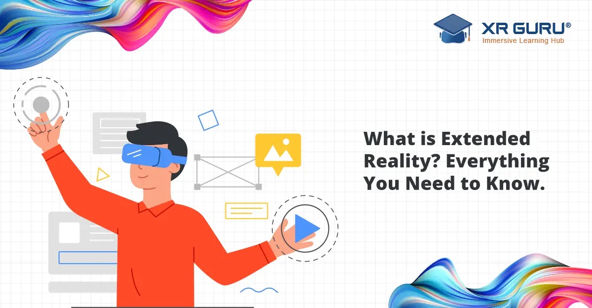 What is Extended Reality? Everything You Need to Know