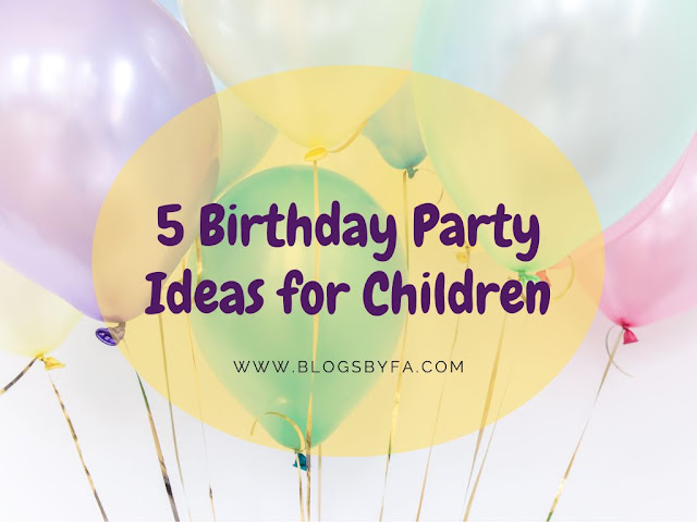 5 Birthday Party Ideas for Children