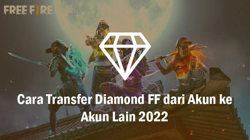 Cara Transfer Diamond FF dari Akun ke Akun Lain 2022