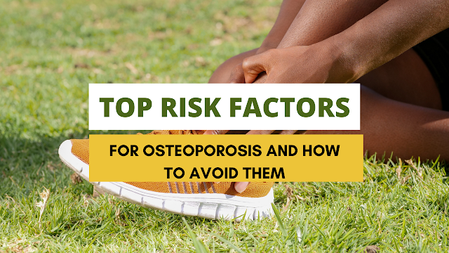 The Top Risk Factors for Osteoporosis and How to Avoid Them