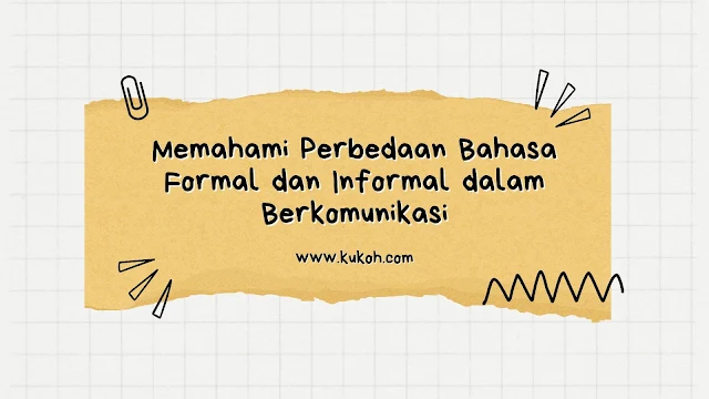 Memahami Perbedaan Bahasa Formal dan Informal dalam Berkomunikasi