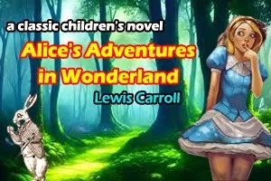 Lewis Carroll's Alice's Adventures in Wonderland, a classic children's novel