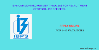 IBPS COMMON RECRUITMENT PROCESS FOR RECRUITMENT OF SPECIALIST OFFICERS.