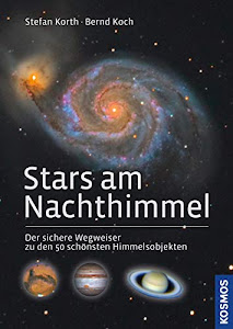 Stars am Nachthimmel: Der sichere Wegweiser zu den 50 schönsten Himmelsobjekten