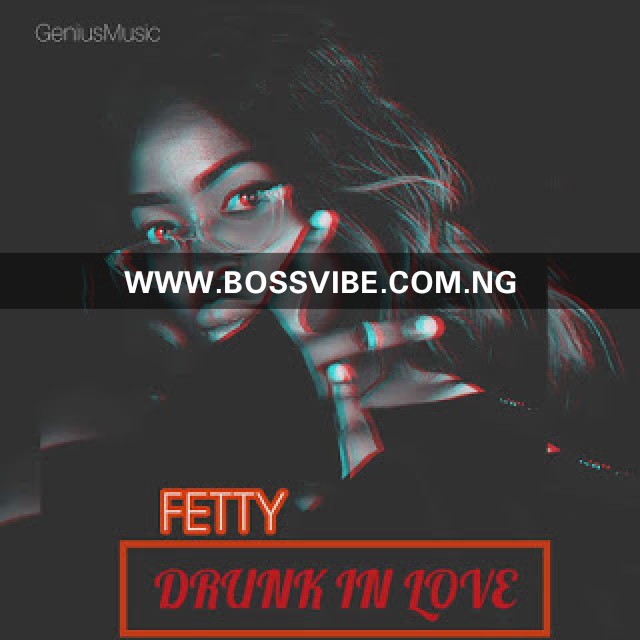 [MUSIC] Fetty- Drunk in Love