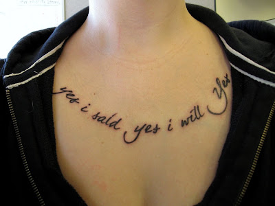 Yes I Said Yes I Will Yes Tattoo This phrase is taken from the novel 