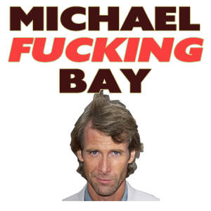 Michael Fucking Bay