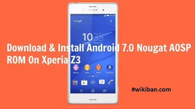 how to dowload and install andrid 7 nougat on sony xperia z3