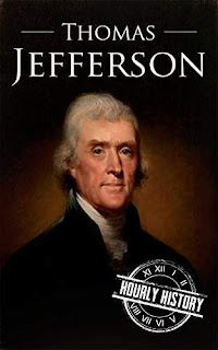 Thomas Jefferson: A Life From Beginning to End by Hourly History