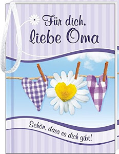 Für dich, liebe Oma: Schön, dass es dich gibt!