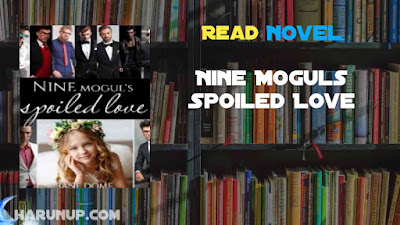 Read Nine Moguls Spoiled Love Novel Full Episode