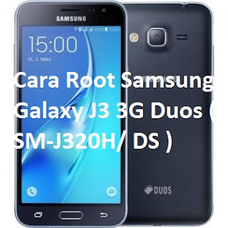 Cara Root Samsung Galaxy J3 3G Duos ( SM-J320H/ DS )