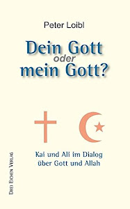 Dein Gott oder Mein Gott?: Kai und Ali im Dialog über Gott und Allah