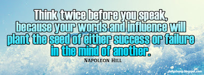 Think twice before you speak, because your words and influence will plant the seed of either success or failure in the mind of another.