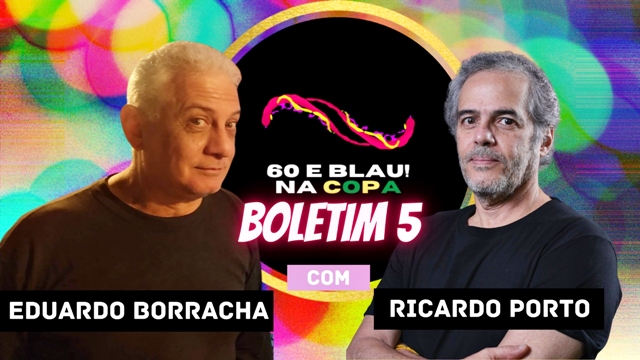 BORRACHATV NO AR: Na sexta-feira tem mais Boletim 60 & Blau! na Copa