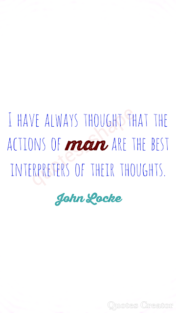 I have always thought that the actions of man are the best interpreters of their thoughts. motivational quotes