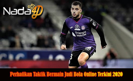 Perhatikan Taktik Bermain Judi Bola Online Terkini 2020