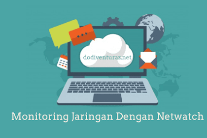 Monitoring Host Pada Jaringan Dengan Tool Netwatch Di Mikrotik