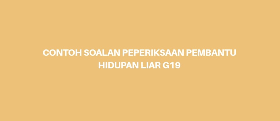 Contoh Soalan Peperiksaan Pembantu Hidupan Liar G19 