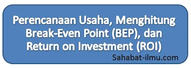 Perencanaan Usaha, Menghitung Break-Even Point (BEP), dan Return on Investment (ROI)