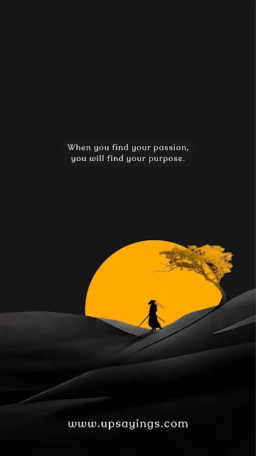 "When you find your passion, you will find your purpose."