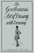 The Gentleman's Art of Dressing, with Economy by A Lounger at the Clubs book cover