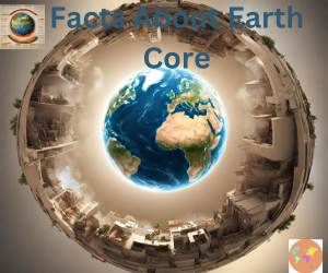 Facts About Earth Core