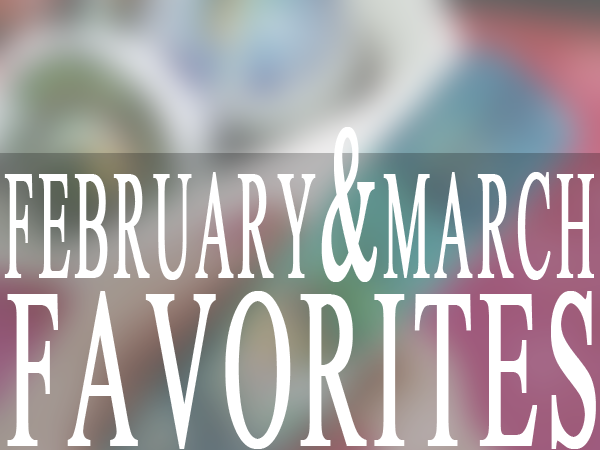 February & March Favorites'14