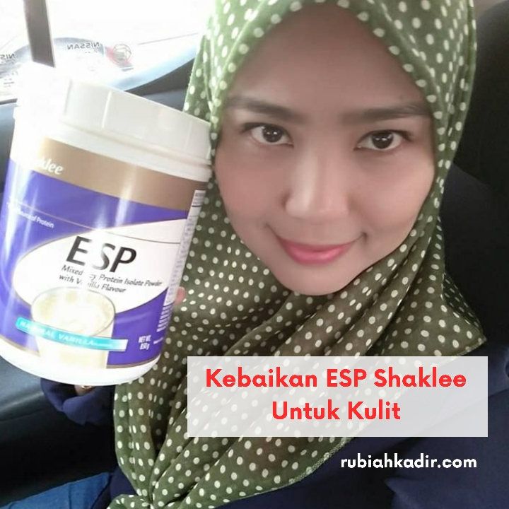 Kebaikan Esp Shaklee Untuk Kulit Rubiah Kadir