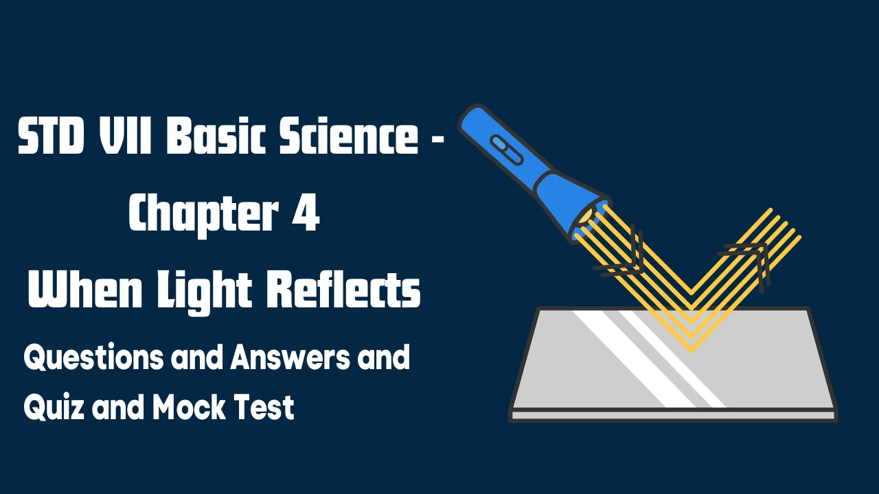 STD VII Basic Science - Chapter 4 When Light Reflects - Questions and Answers and Quiz and Mock Test