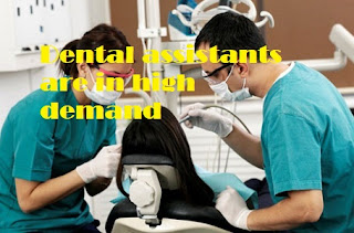 Dental assistants are in high demand.