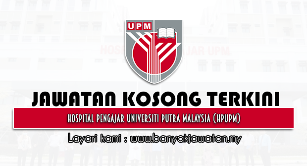 Jawatan Kosong 2022 di Hospital Pengajar Universiti Putra Malaysia (HPUPM)